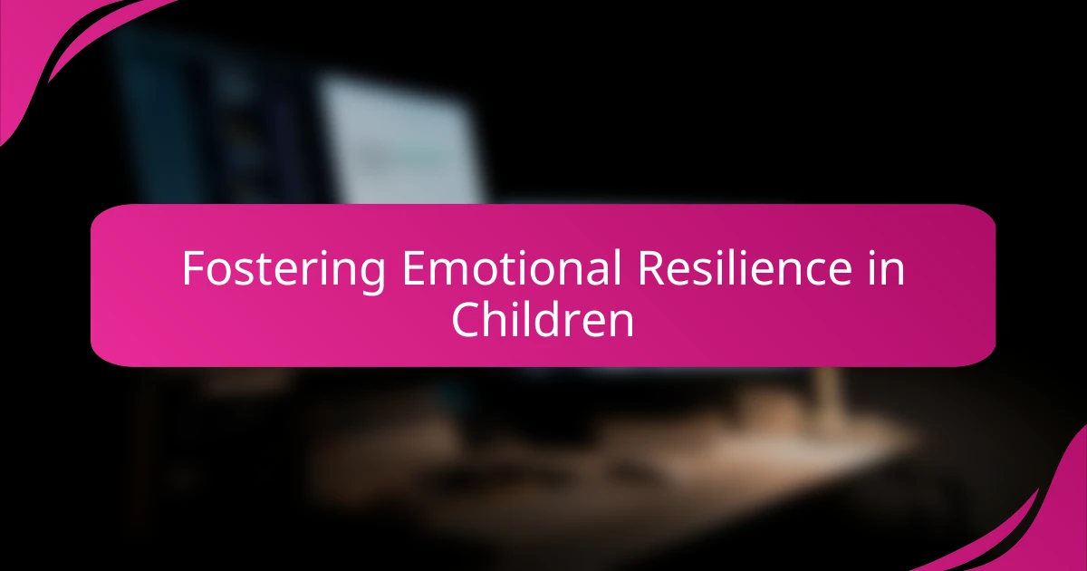 Fostering Emotional Resilience in Children