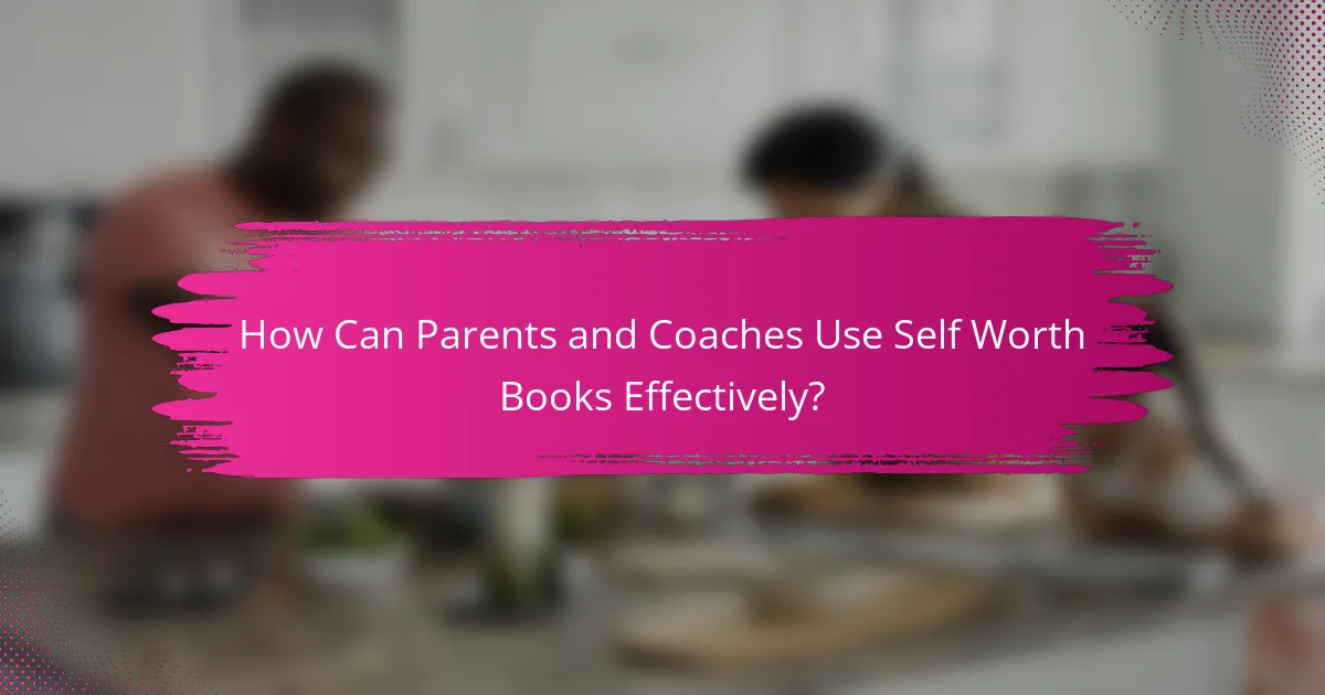 How Can Parents and Coaches Use Self Worth Books Effectively?