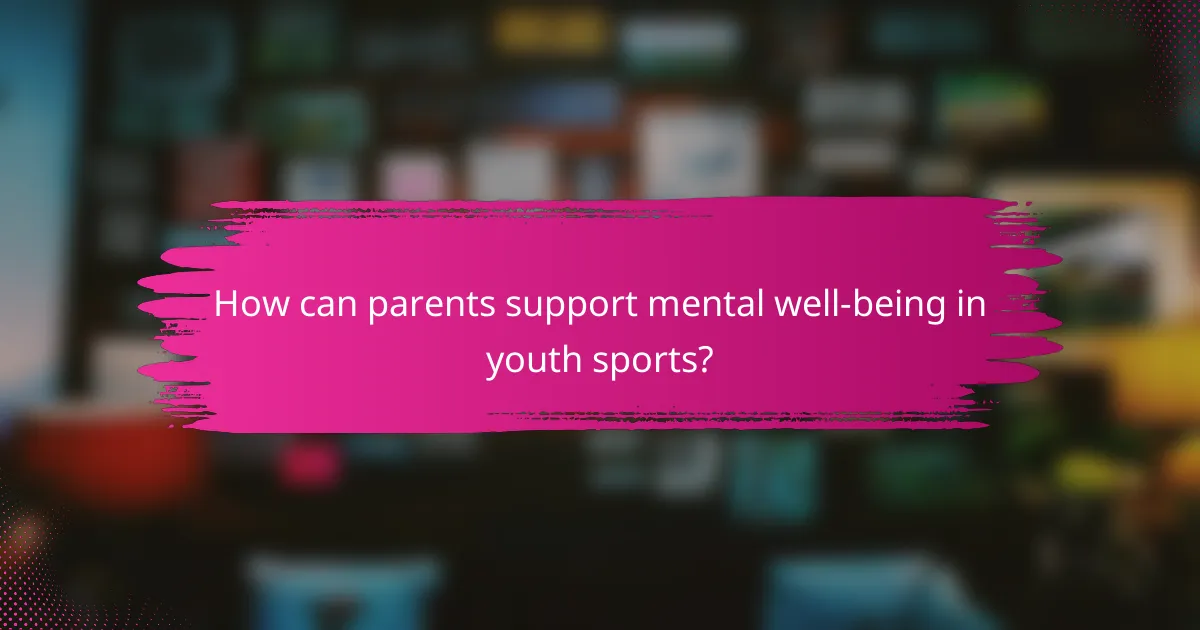 How can parents support mental well-being in youth sports?