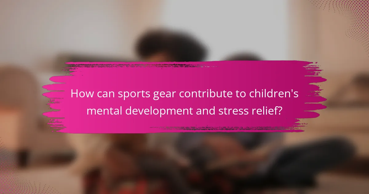 How can sports gear contribute to children's mental development and stress relief?