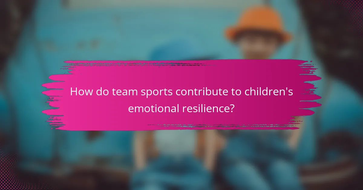 How do team sports contribute to children's emotional resilience?