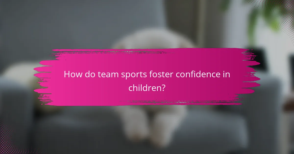 How do team sports foster confidence in children?
