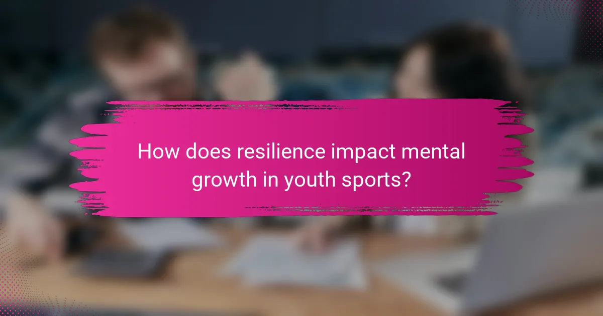 How does resilience impact mental growth in youth sports?