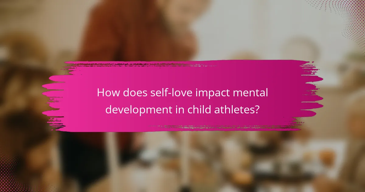How does self-love impact mental development in child athletes?