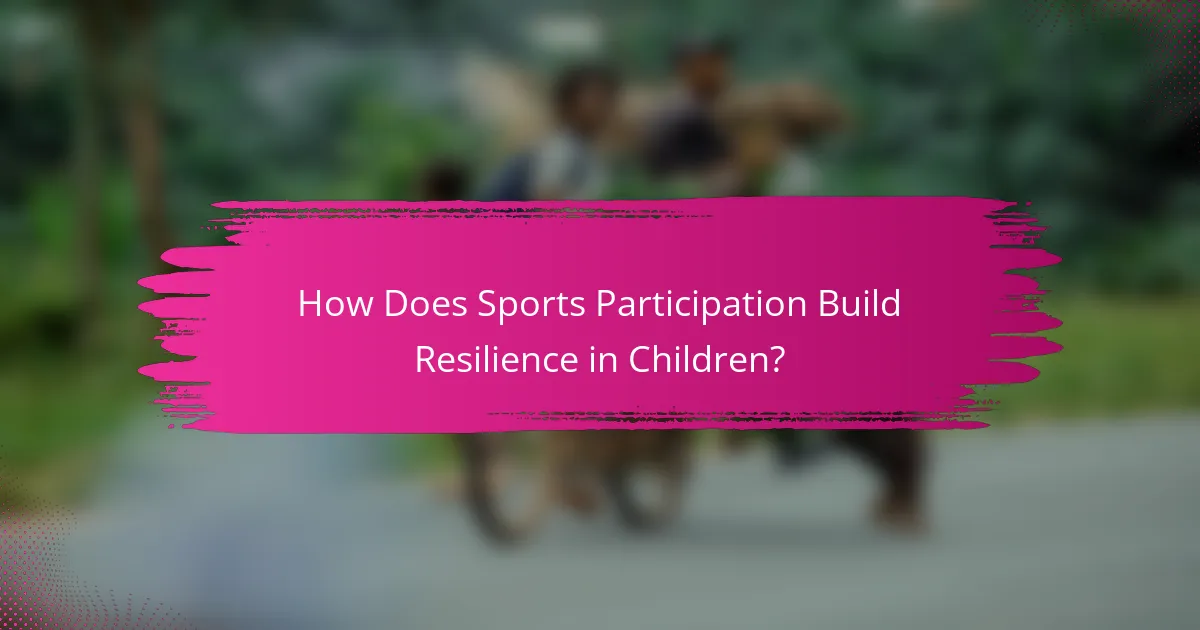 How Does Sports Participation Build Resilience in Children?