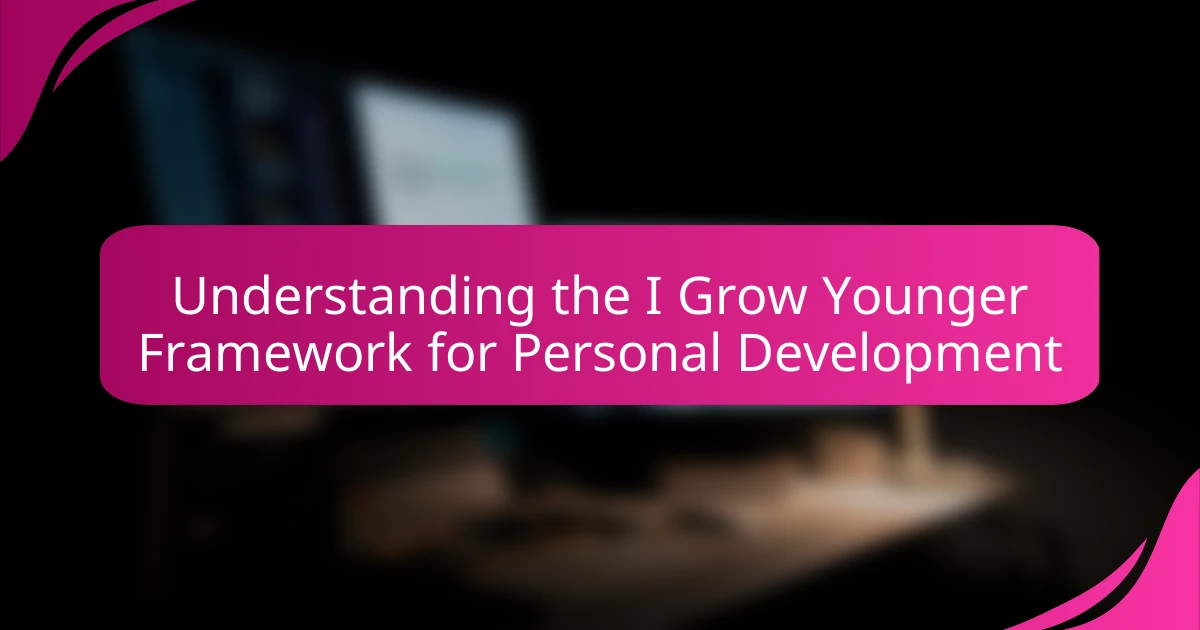 Understanding the I Grow Younger Framework for Personal Development