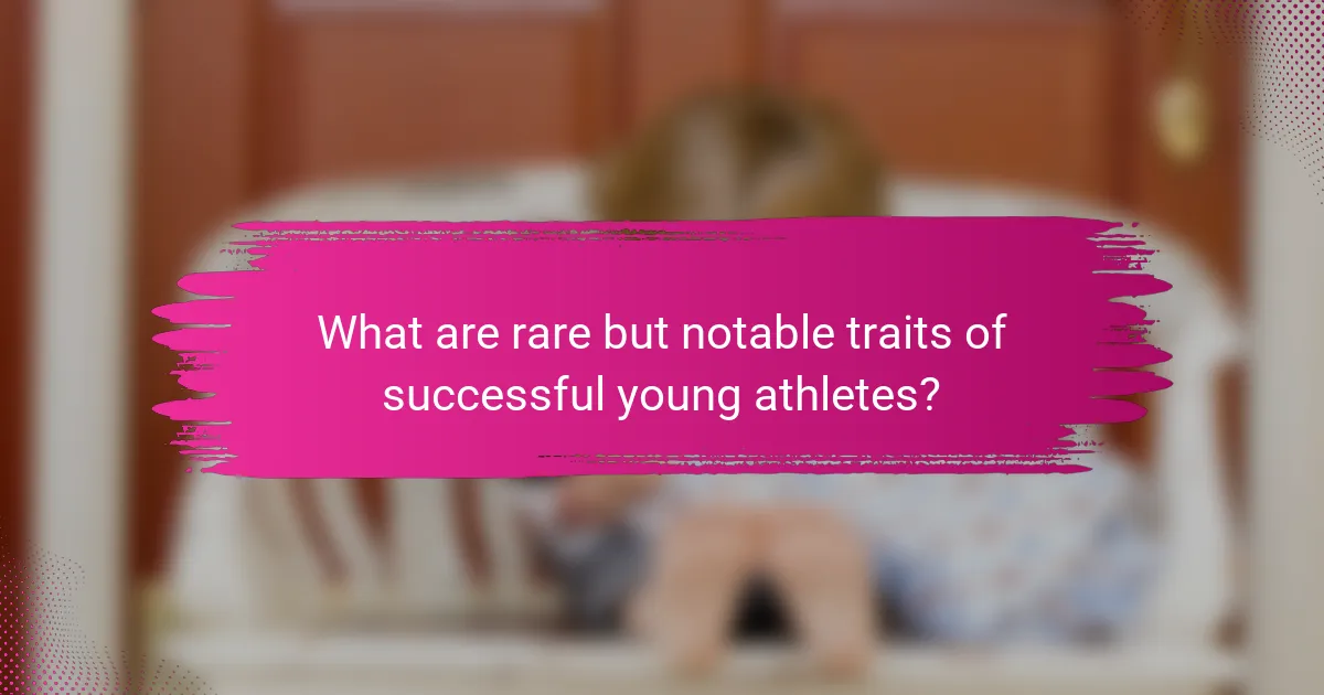 What are rare but notable traits of successful young athletes?
