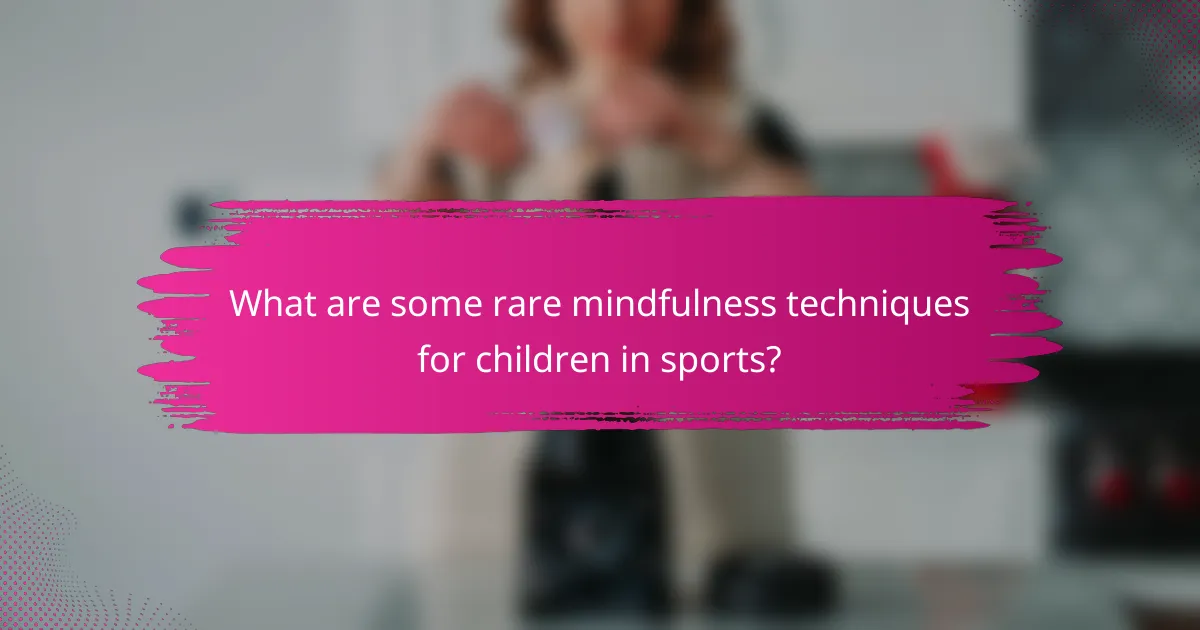 What are some rare mindfulness techniques for children in sports?