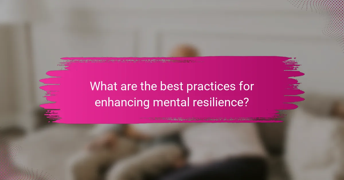 What are the best practices for enhancing mental resilience?