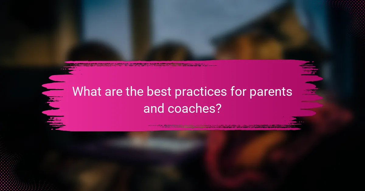 What are the best practices for parents and coaches?