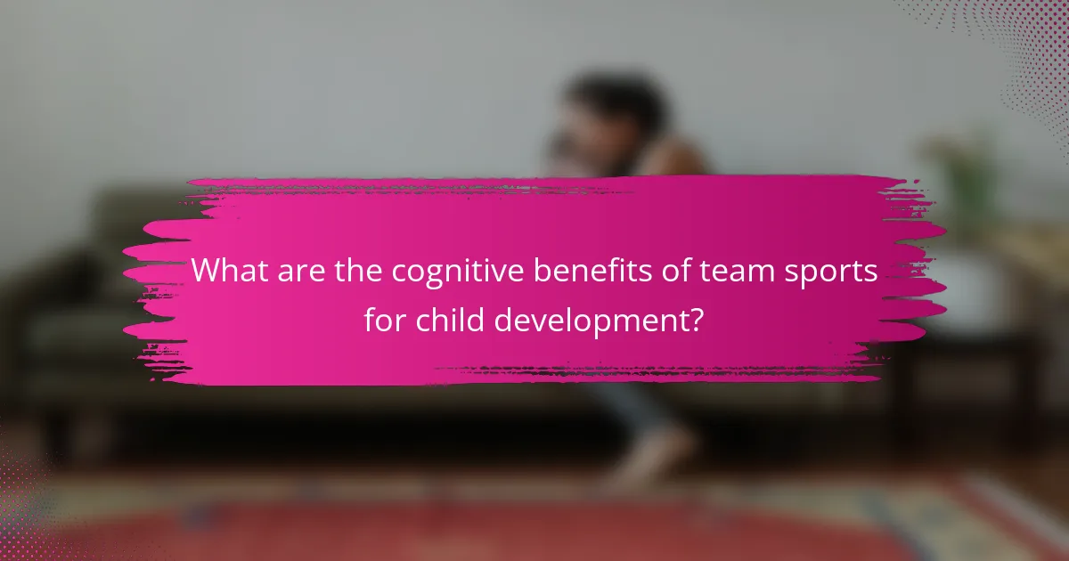 What are the cognitive benefits of team sports for child development?