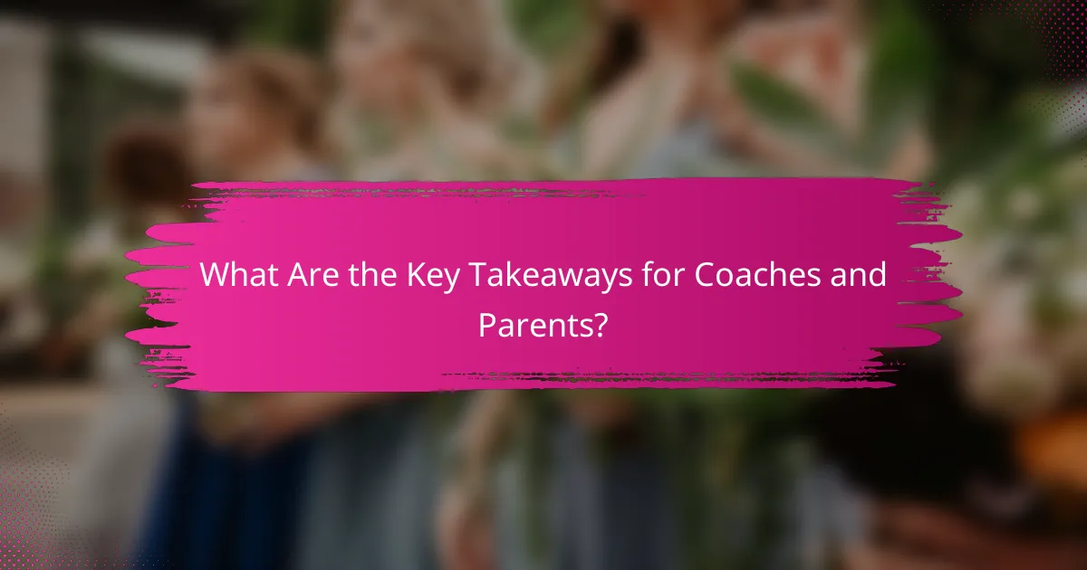 What Are the Key Takeaways for Coaches and Parents?