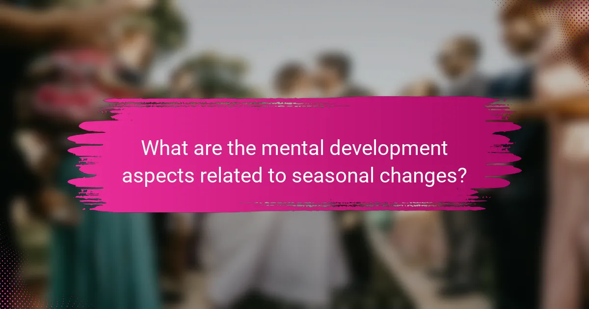 What are the mental development aspects related to seasonal changes?