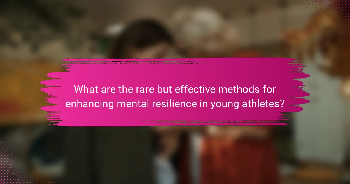 What are the rare but effective methods for enhancing mental resilience in young athletes?