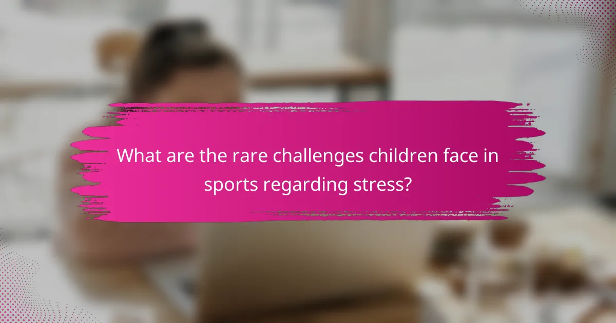 What are the rare challenges children face in sports regarding stress?