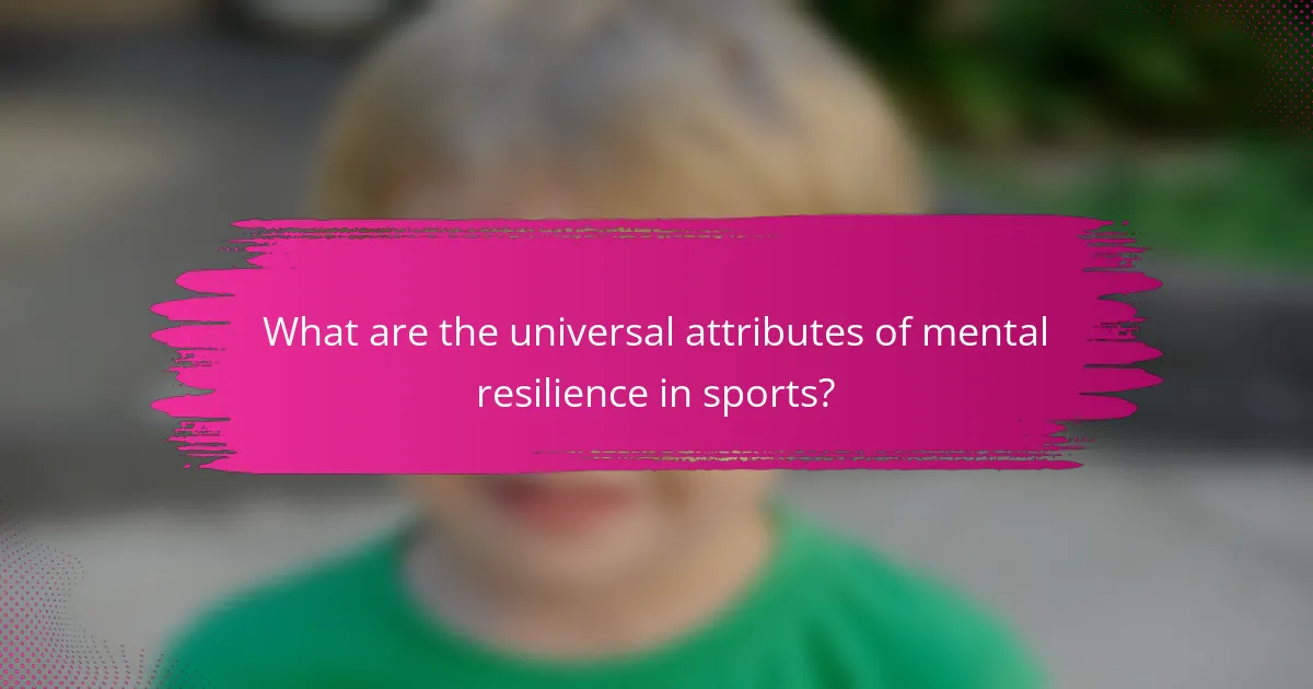 What are the universal attributes of mental resilience in sports?