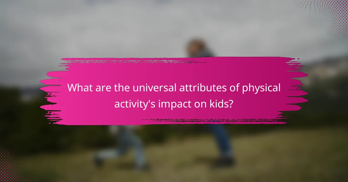 What are the universal attributes of physical activity's impact on kids?