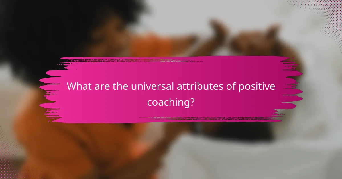 What are the universal attributes of positive coaching?