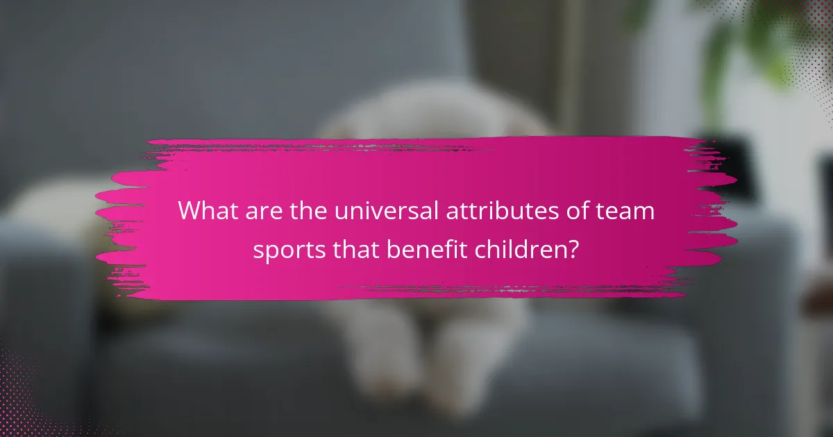 What are the universal attributes of team sports that benefit children?