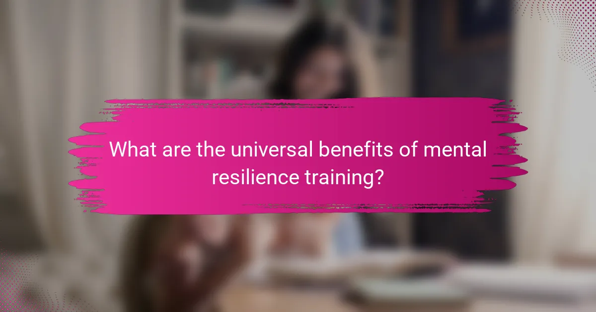 What are the universal benefits of mental resilience training?