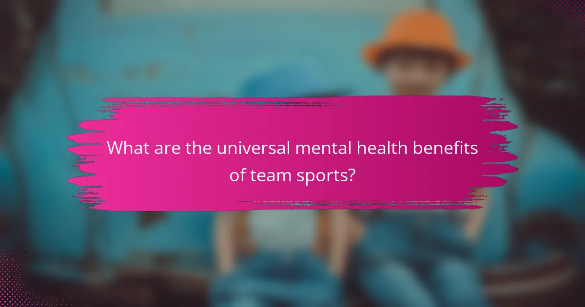 What are the universal mental health benefits of team sports?