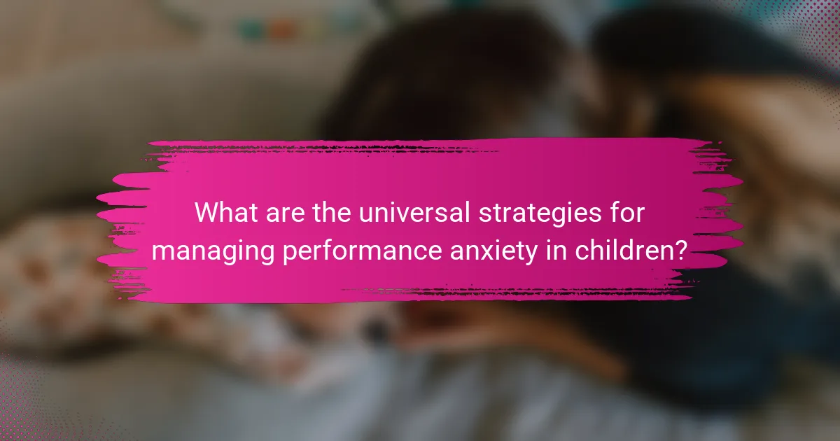 What are the universal strategies for managing performance anxiety in children?