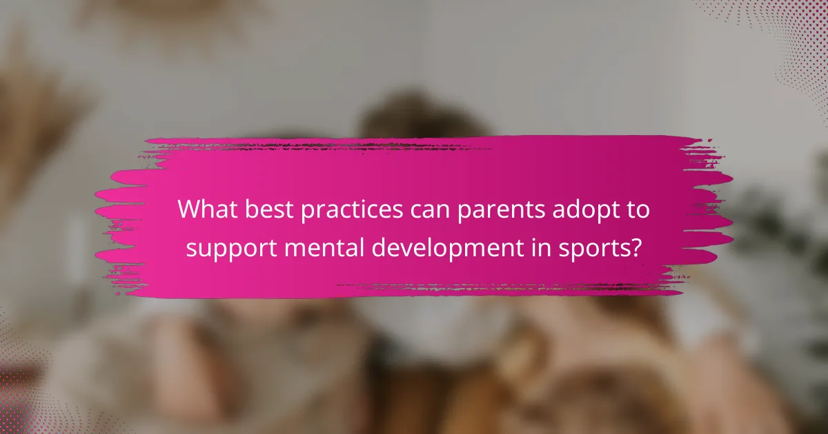 What best practices can parents adopt to support mental development in sports?