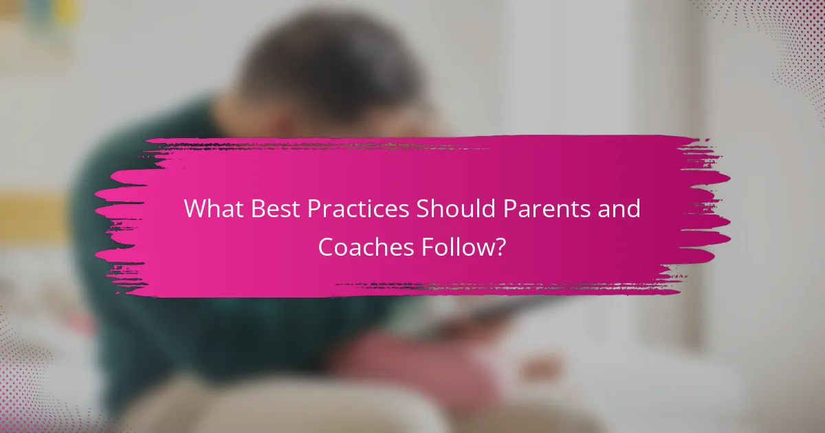 What Best Practices Should Parents and Coaches Follow?