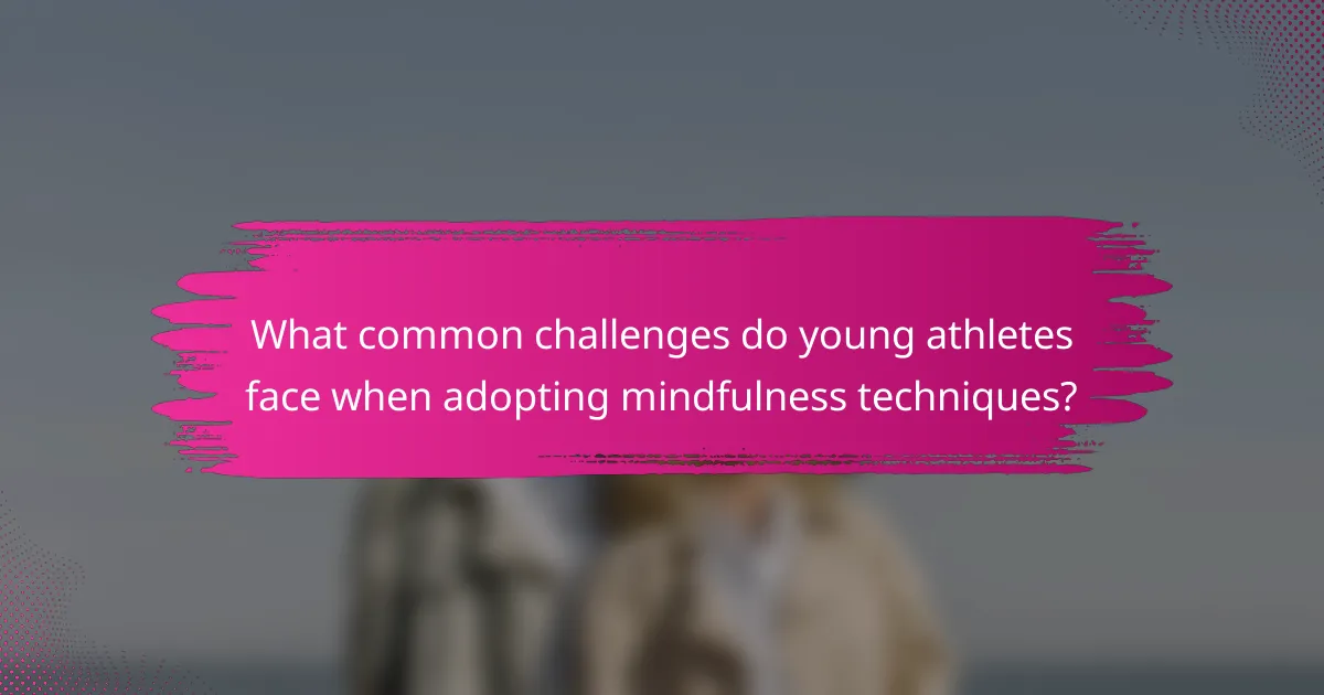 What common challenges do young athletes face when adopting mindfulness techniques?