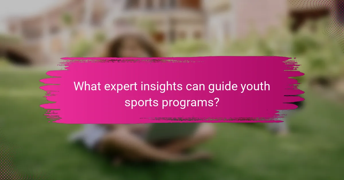 What expert insights can guide youth sports programs?