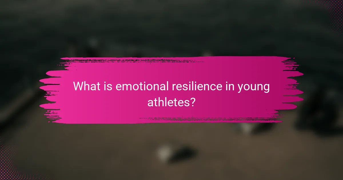 What is emotional resilience in young athletes?