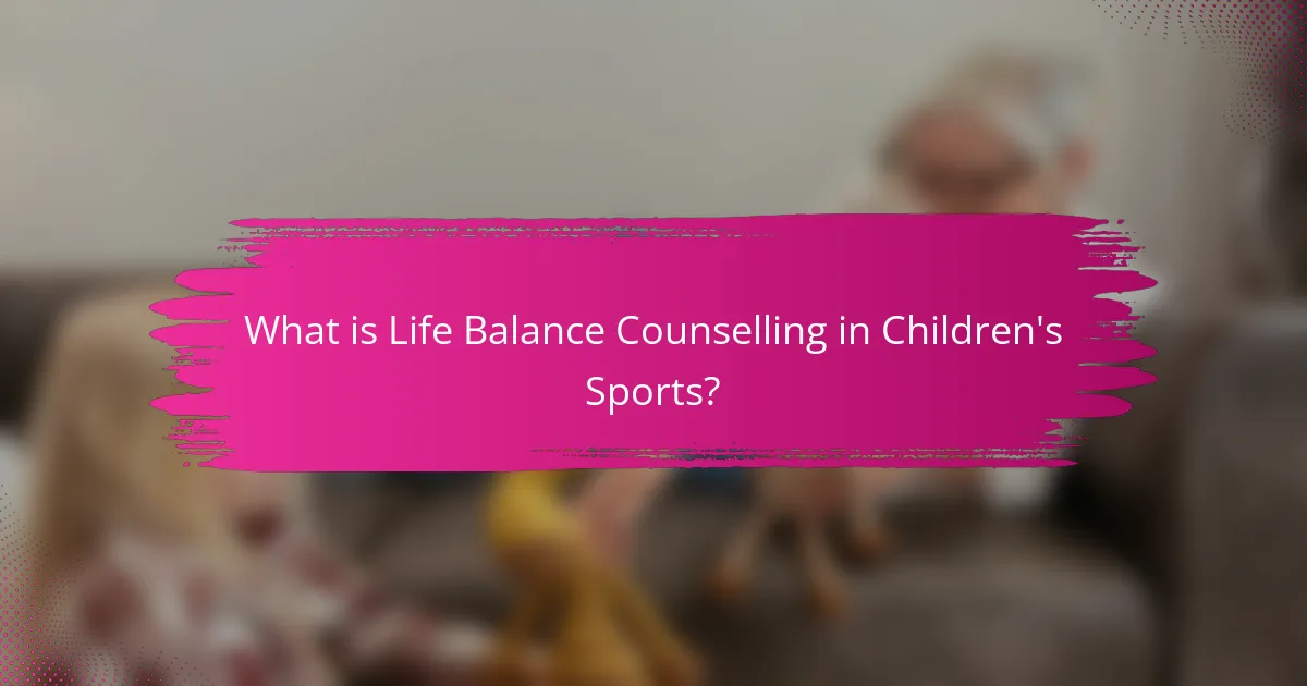 What is Life Balance Counselling in Children's Sports?