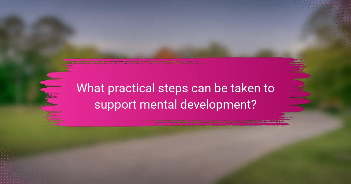 What practical steps can be taken to support mental development?