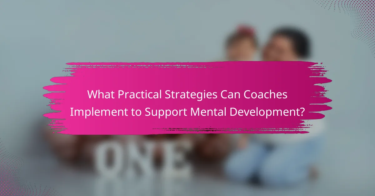 What Practical Strategies Can Coaches Implement to Support Mental Development?