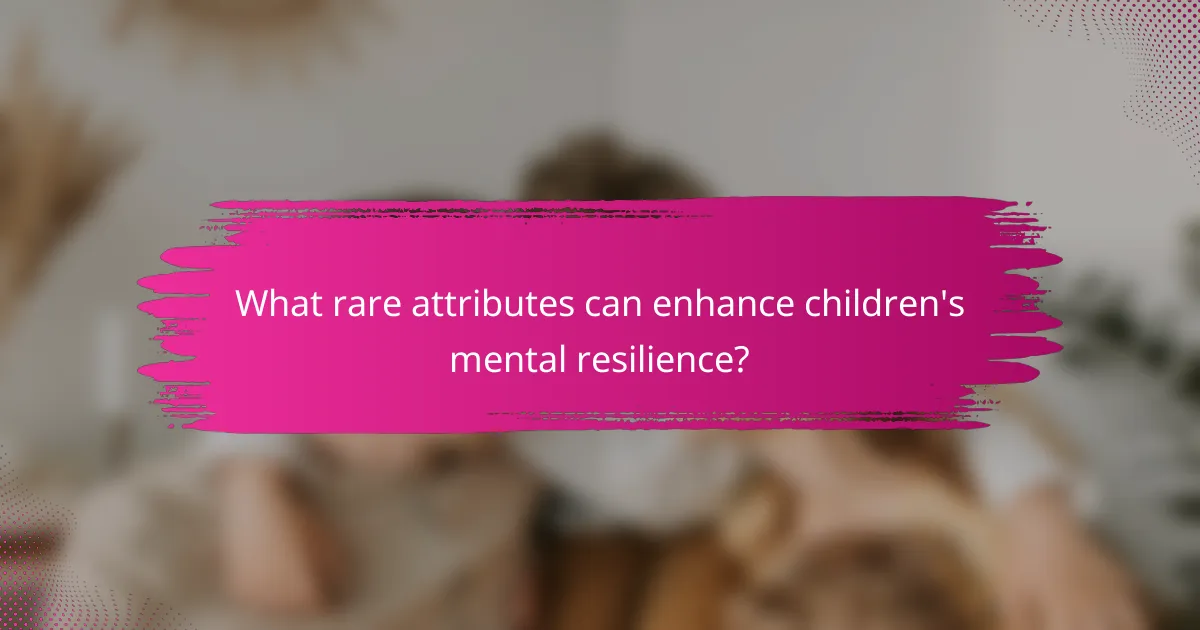 What rare attributes can enhance children's mental resilience?