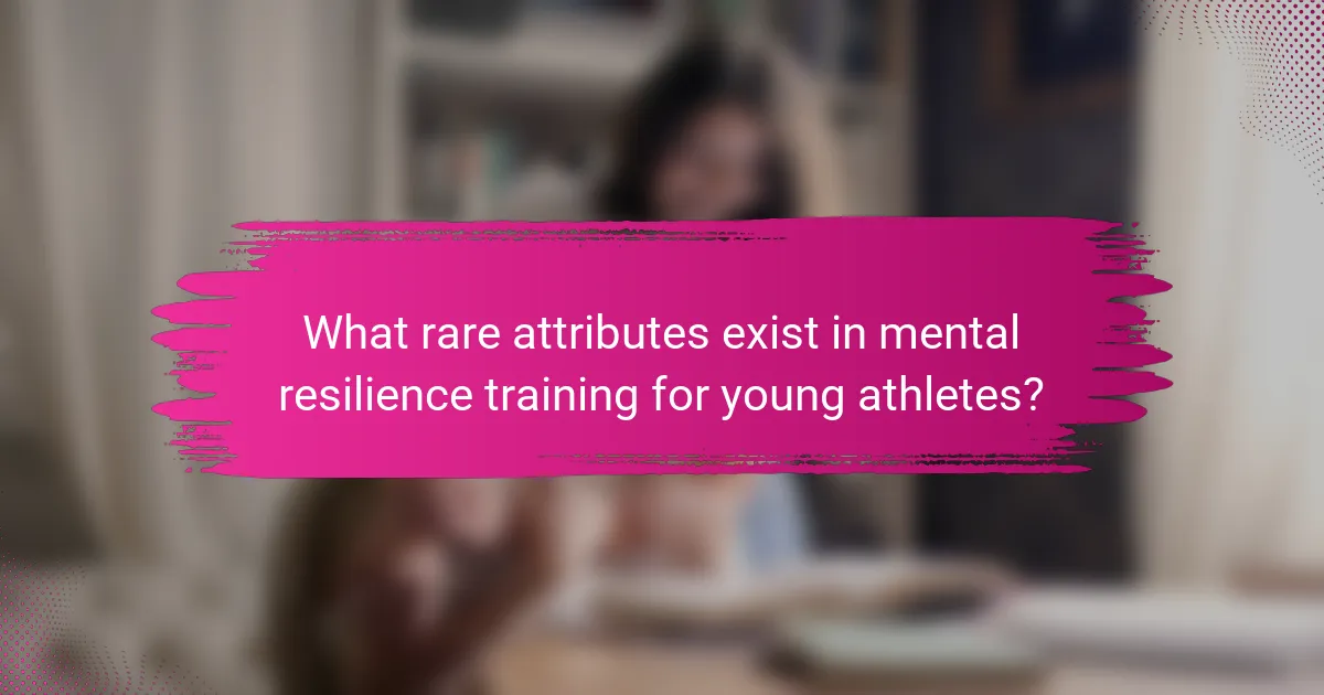 What rare attributes exist in mental resilience training for young athletes?