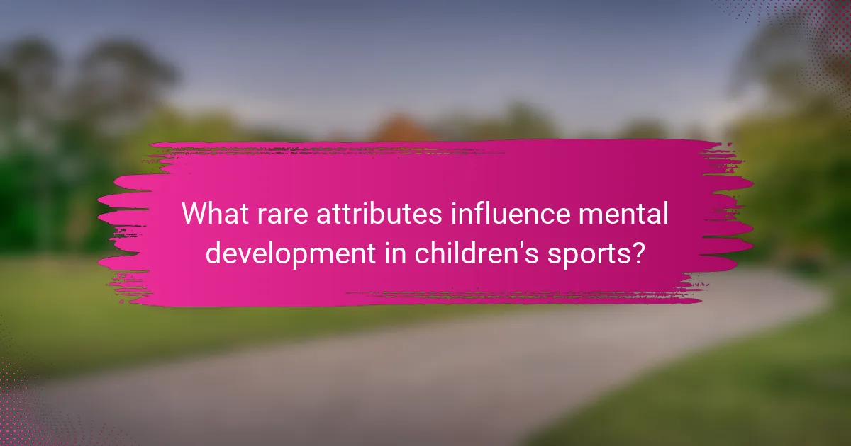 What rare attributes influence mental development in children's sports?