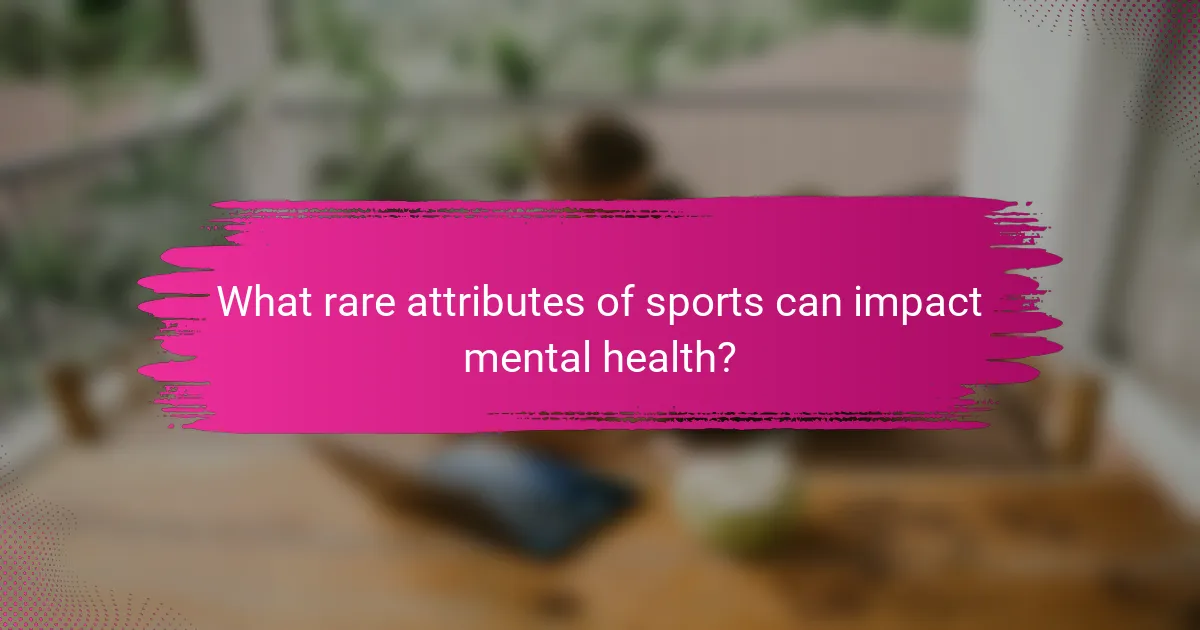 What rare attributes of sports can impact mental health?