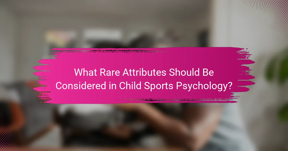What Rare Attributes Should Be Considered in Child Sports Psychology?