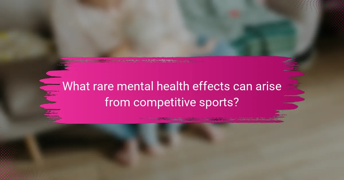 What rare mental health effects can arise from competitive sports?