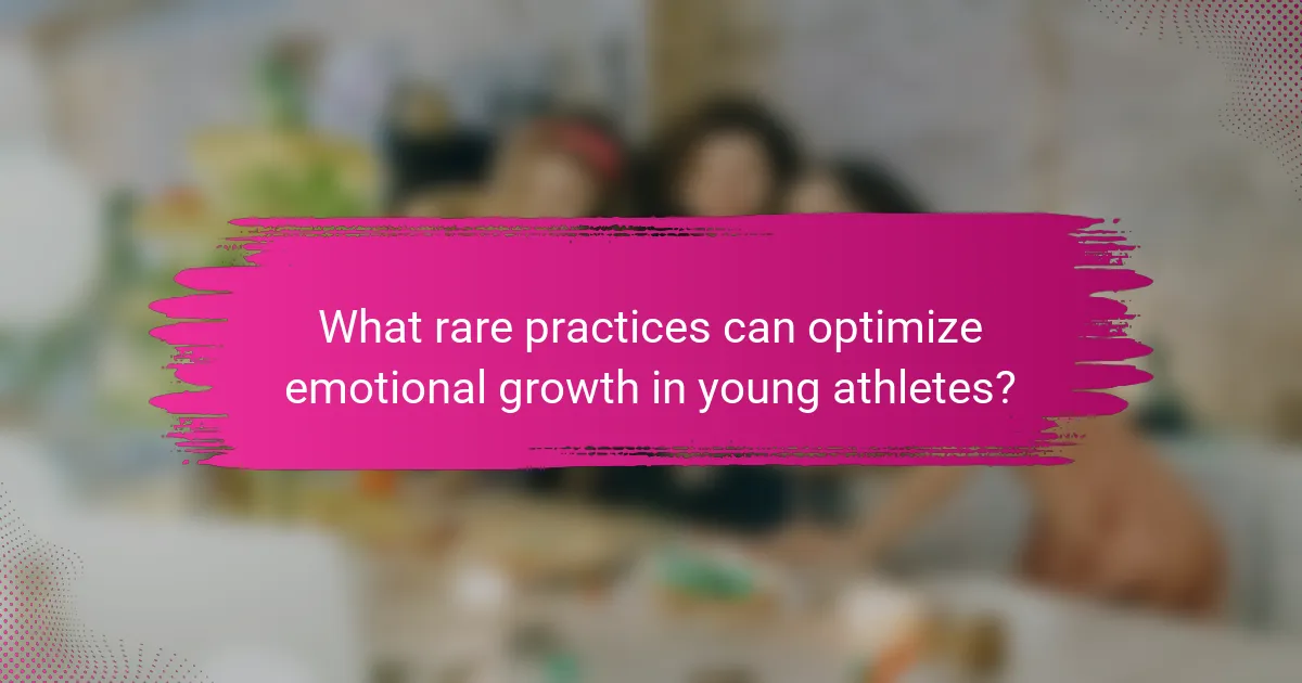 What rare practices can optimize emotional growth in young athletes?