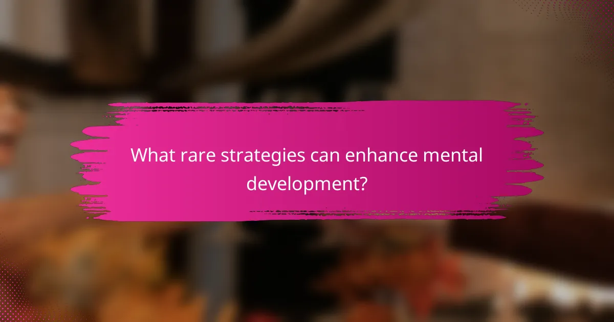What rare strategies can enhance mental development?