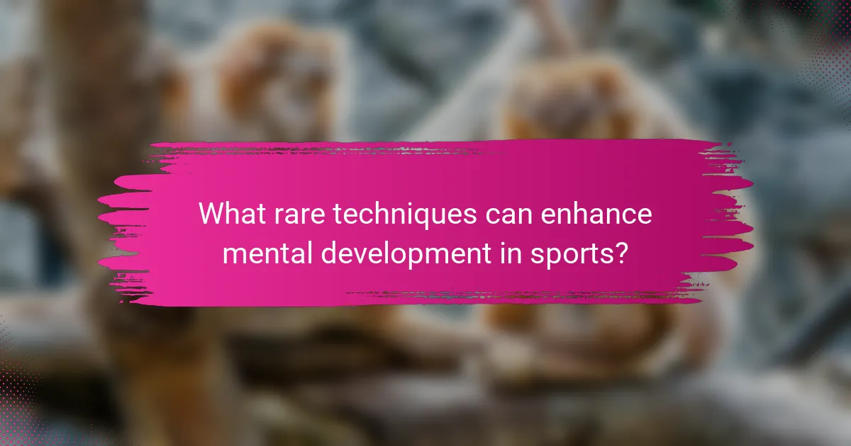 What rare techniques can enhance mental development in sports?