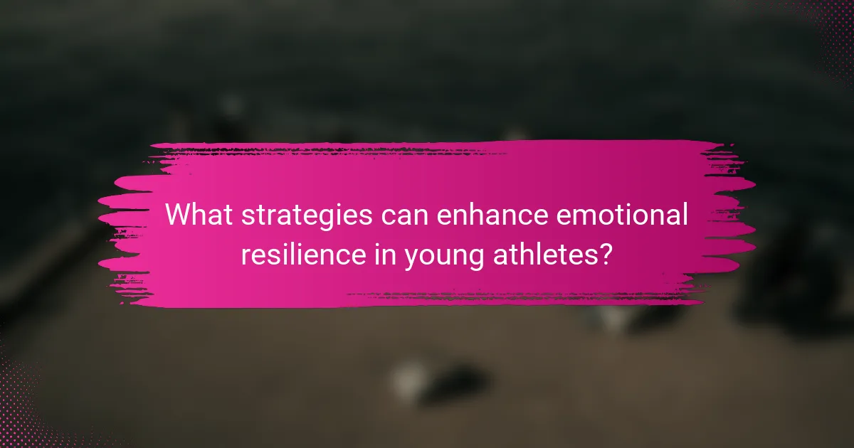What strategies can enhance emotional resilience in young athletes?