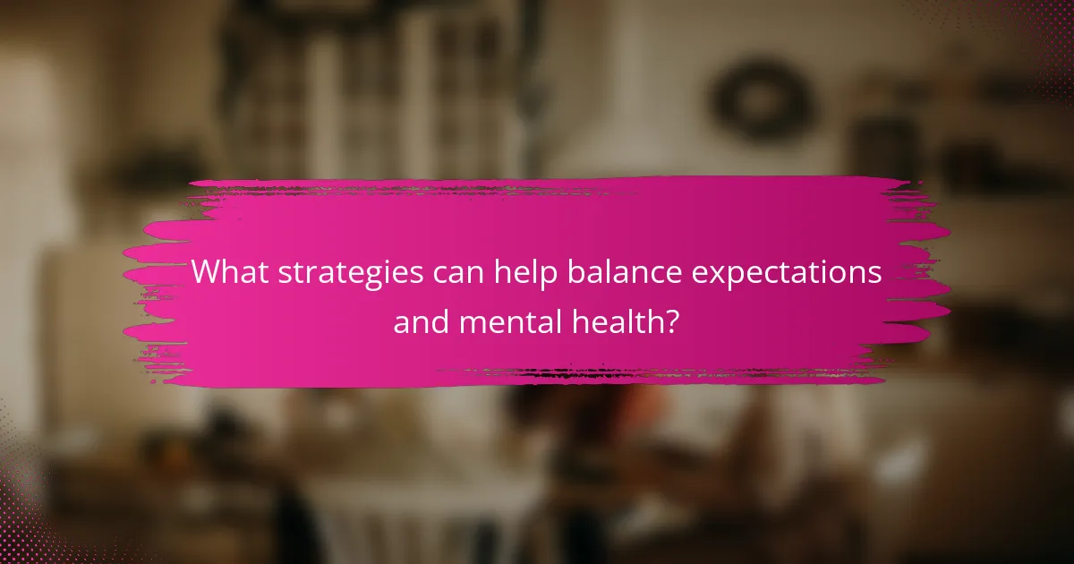What strategies can help balance expectations and mental health?