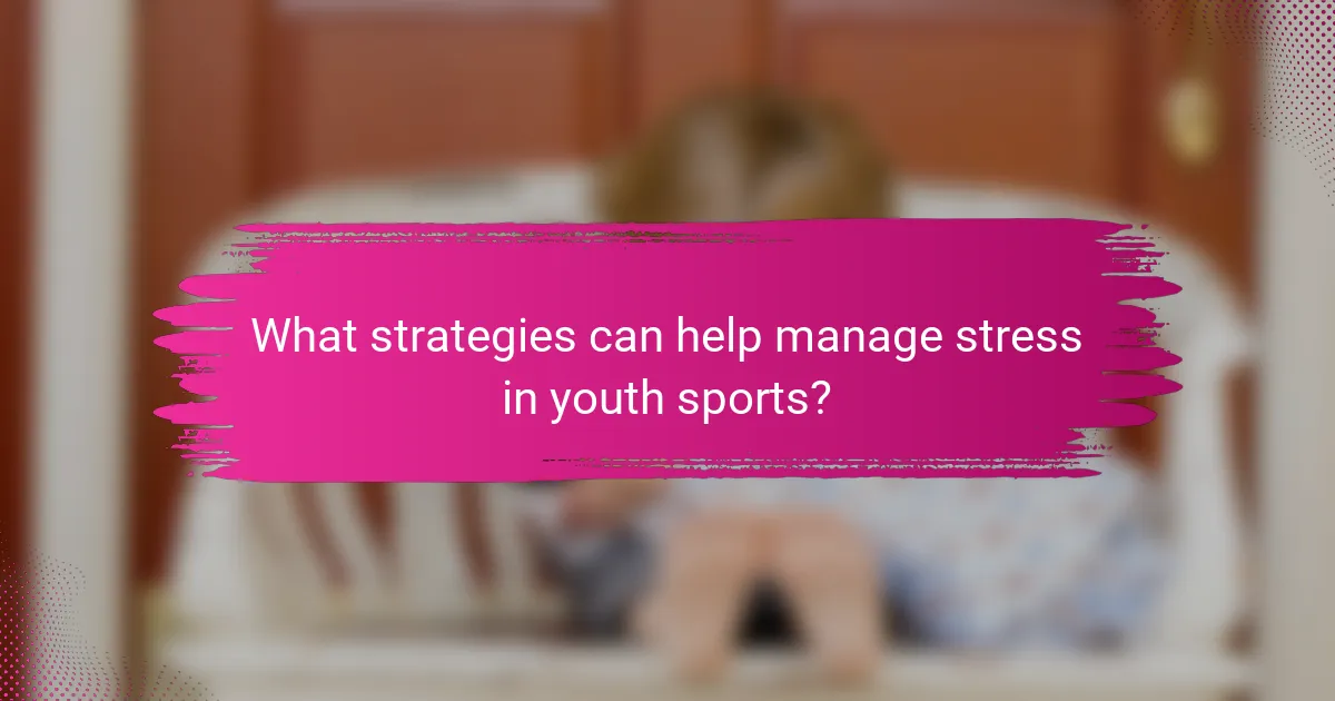 What strategies can help manage stress in youth sports?