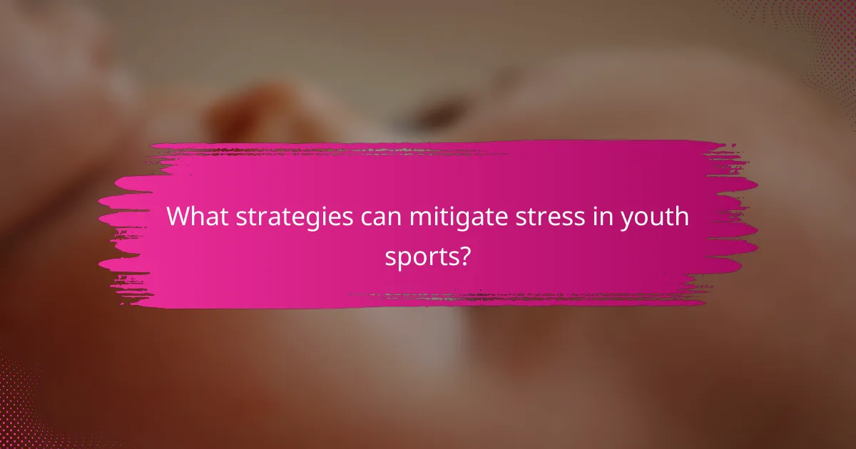 What strategies can mitigate stress in youth sports?