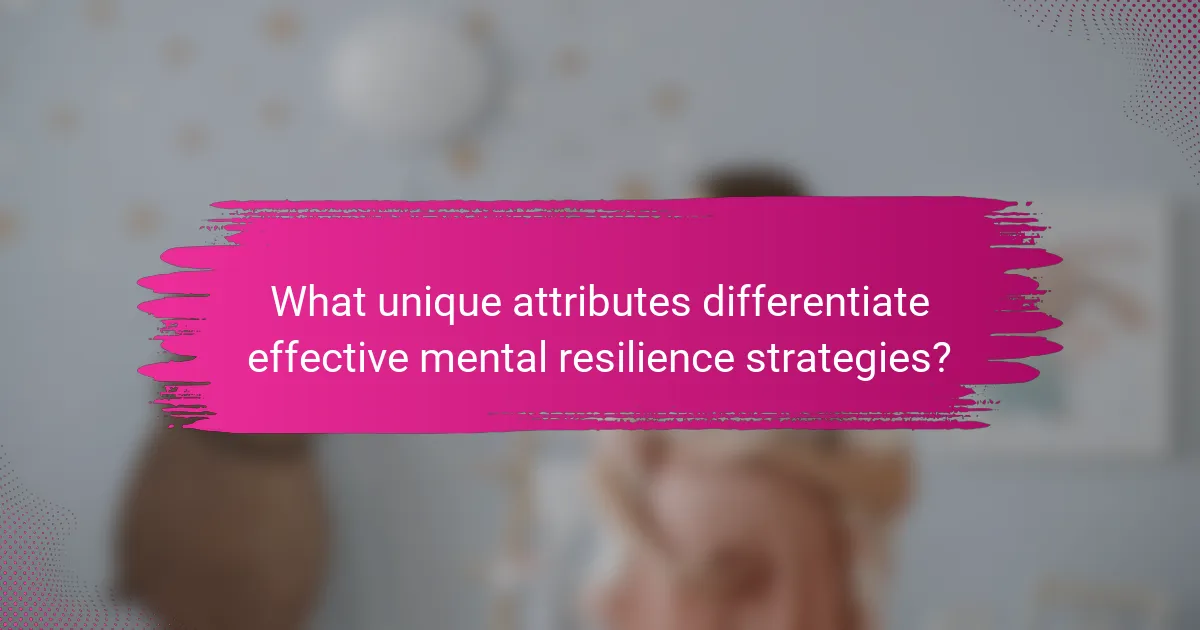 What unique attributes differentiate effective mental resilience strategies?