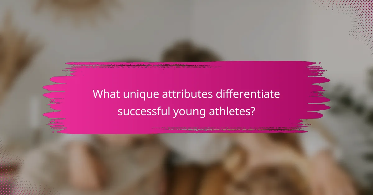 What unique attributes differentiate successful young athletes?