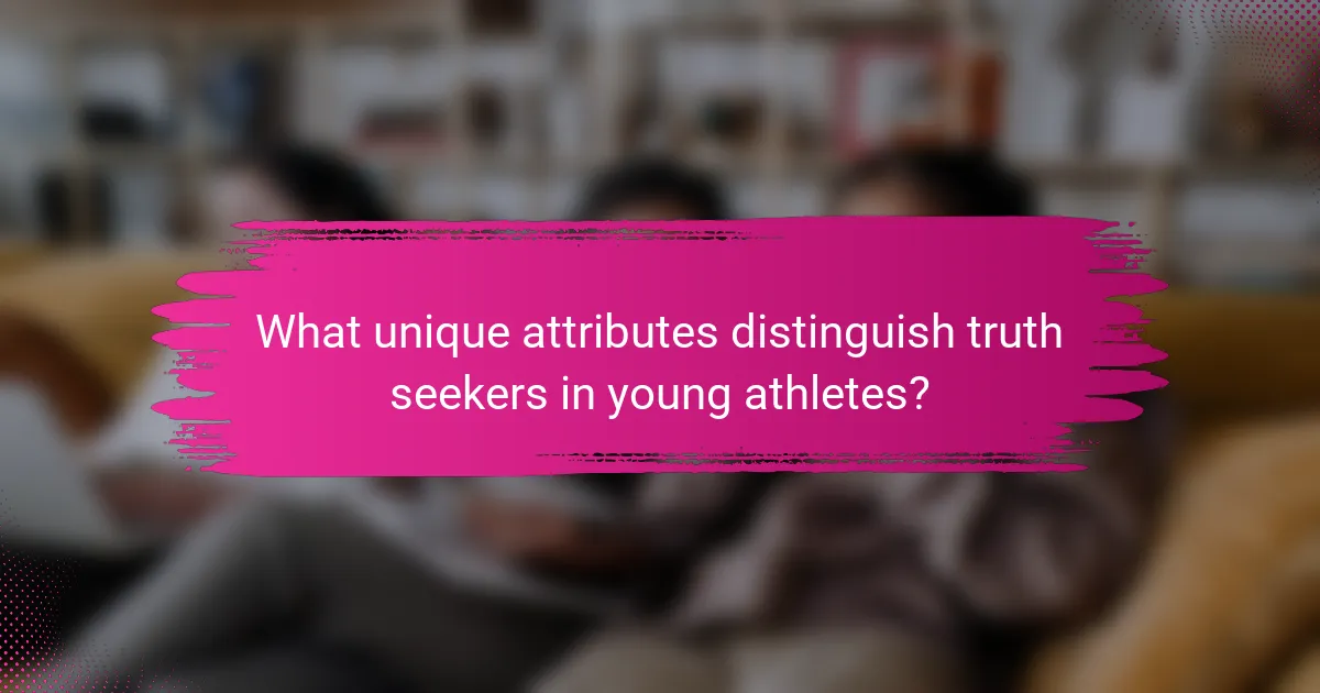 What unique attributes distinguish truth seekers in young athletes?